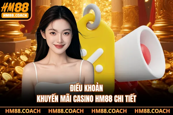 Điều khoản khuyến mãi casino HM88 chi tiết Điều khoản khuyến mãi casino HM88 chi tiết